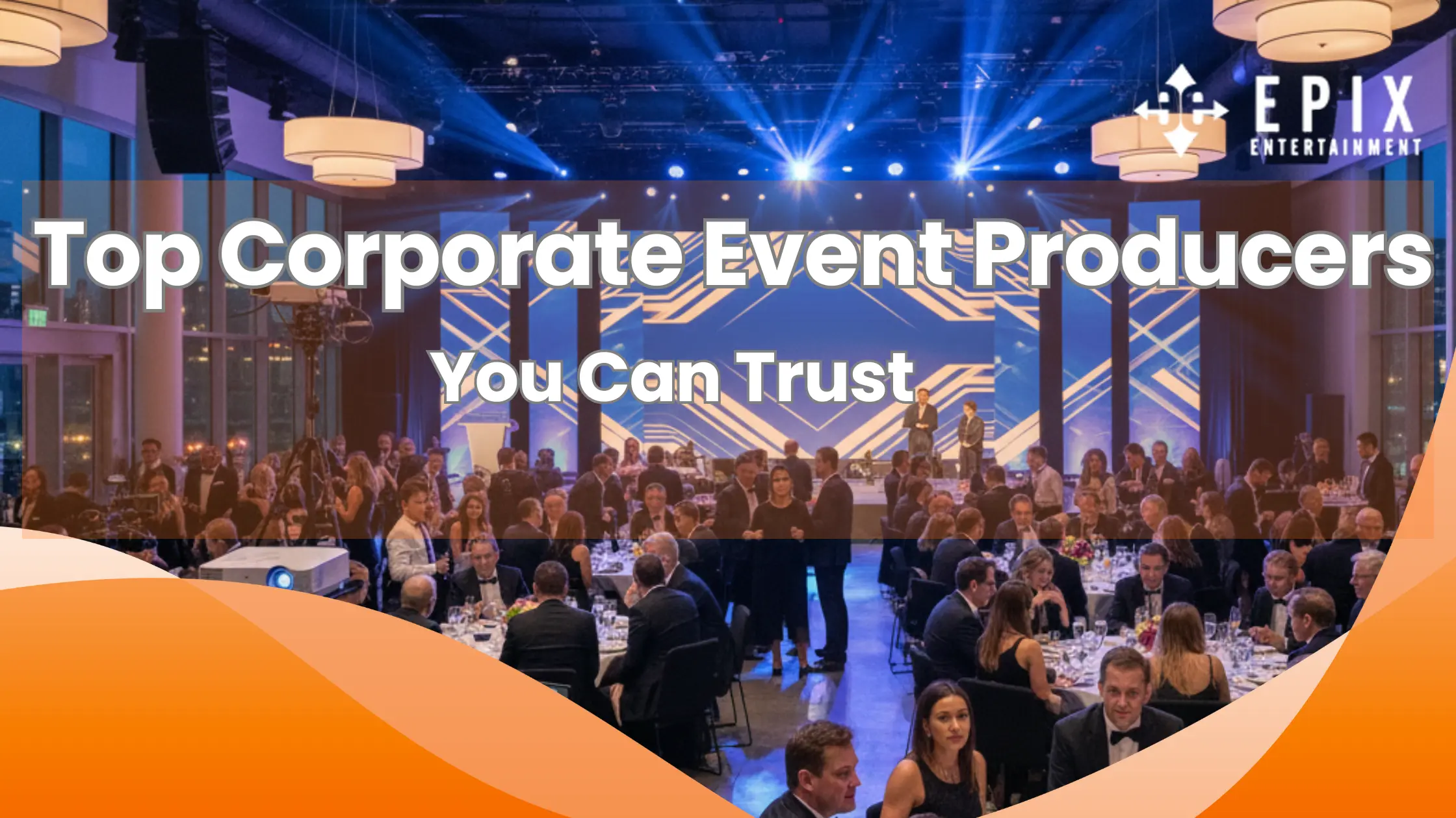 Top Corporate Event Producers: Delivering Unforgettable Business Experiences