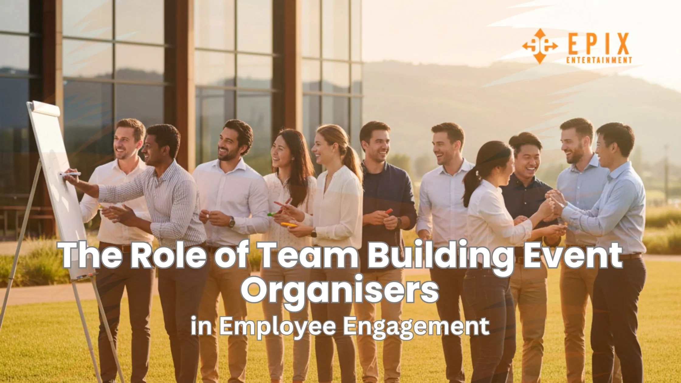 The Role of Team Building Event Organisers in Creating Meaningful Employee Engagement