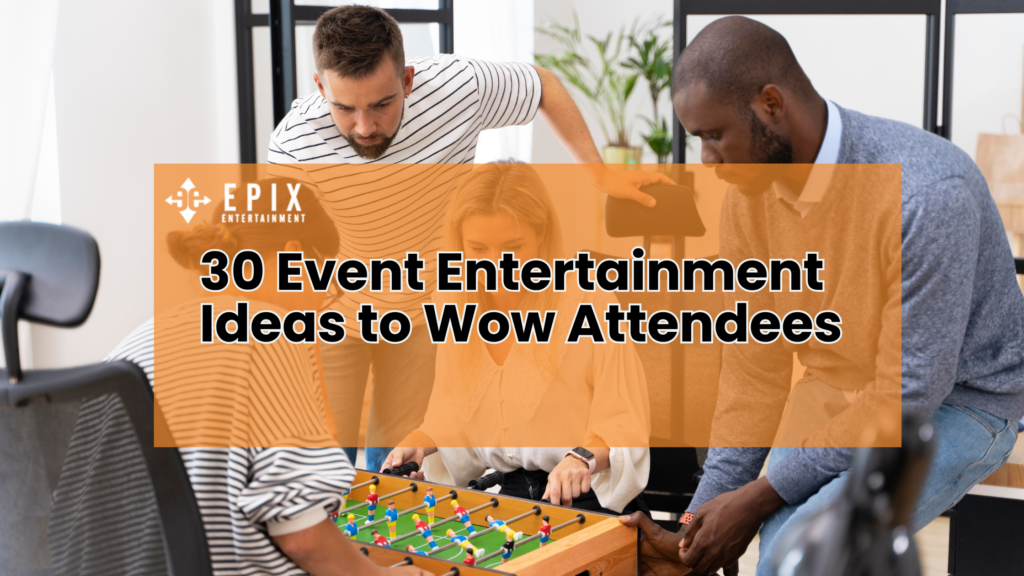 30 Event Entertainment Ideas to Wow Attendees in 2026
