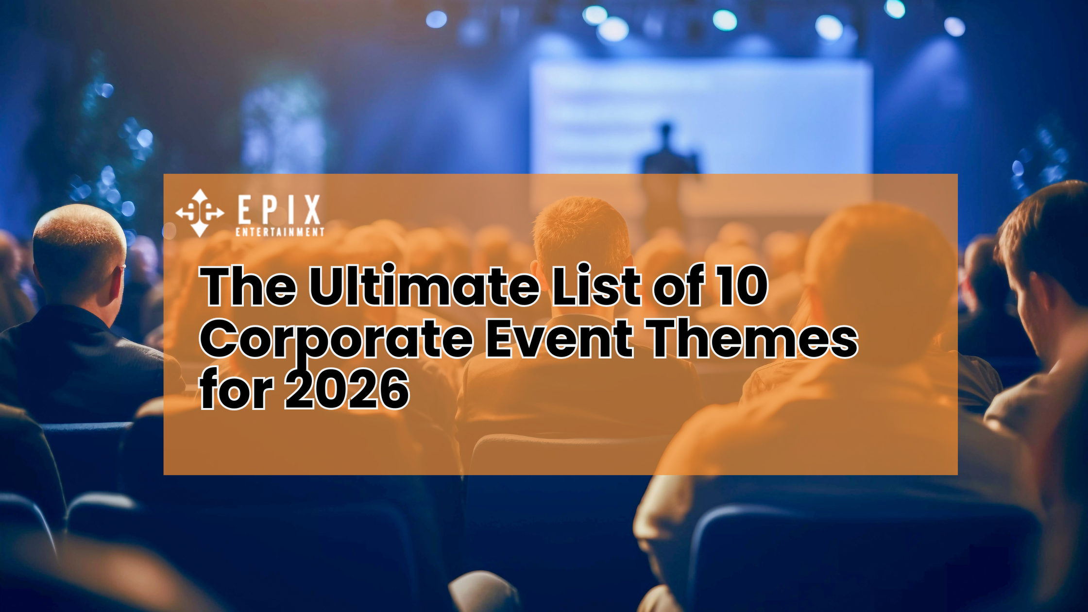 10 Trendy Themes for Your Corporate Event in 2026